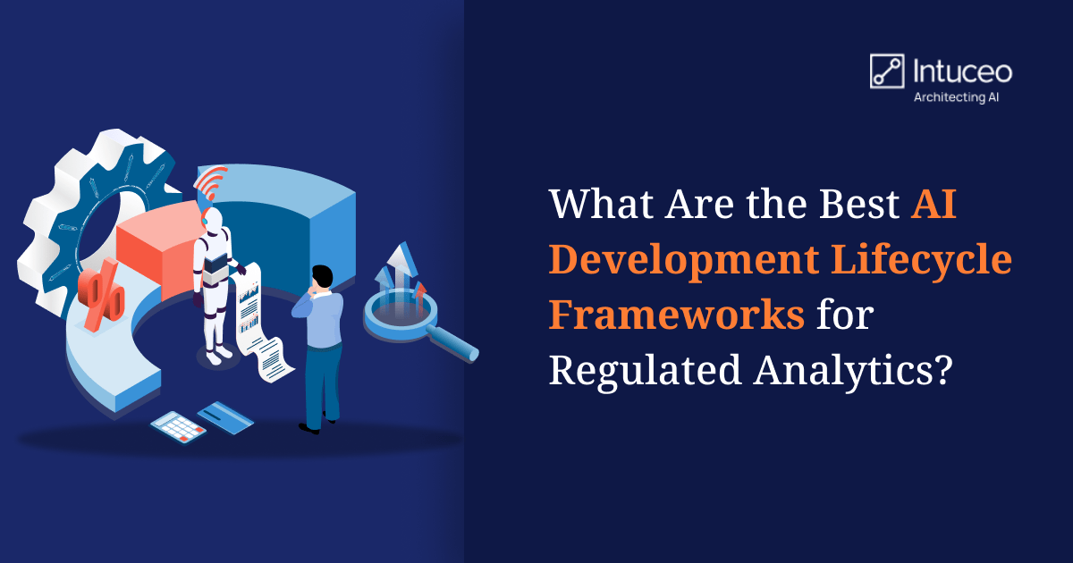 Comparison of AI lifecycle frameworks for regulated analytics (NIST AI RMF, CRISP-DM, MLOps, TDSP, iPDLC)