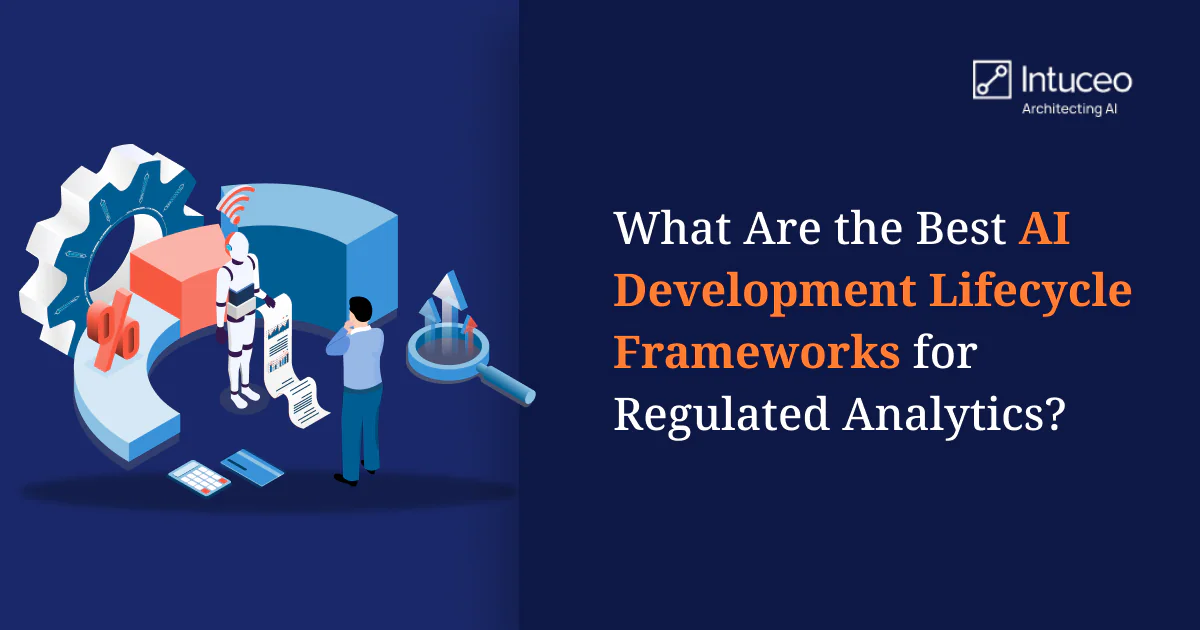 Comparison of AI lifecycle frameworks for regulated analytics (NIST AI RMF, CRISP-DM, MLOps, TDSP, iPDLC)